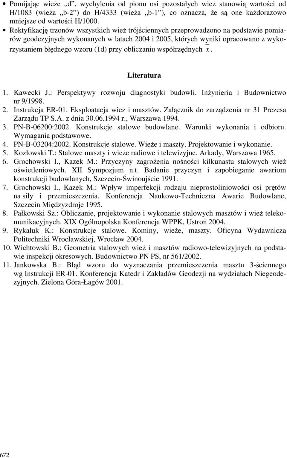 przy obliczaniu współrzędnych x. Literatura 1. Kawecki J.: Perspektywy rozwoju diagnostyki budowli. InŜynieria i Budownictwo nr 9/1998. 2. Instrukcja ER-01. Eksploatacja wieŝ i masztów.