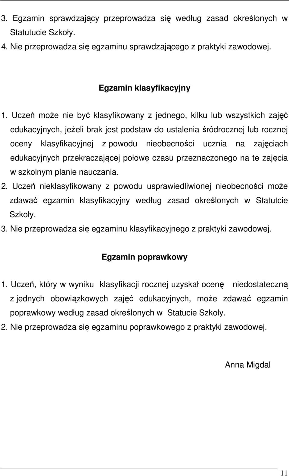 na zajęciach edukacyjnych przekraczającej połowę czasu przeznaczonego na te zajęcia w szkolnym planie nauczania. 2.