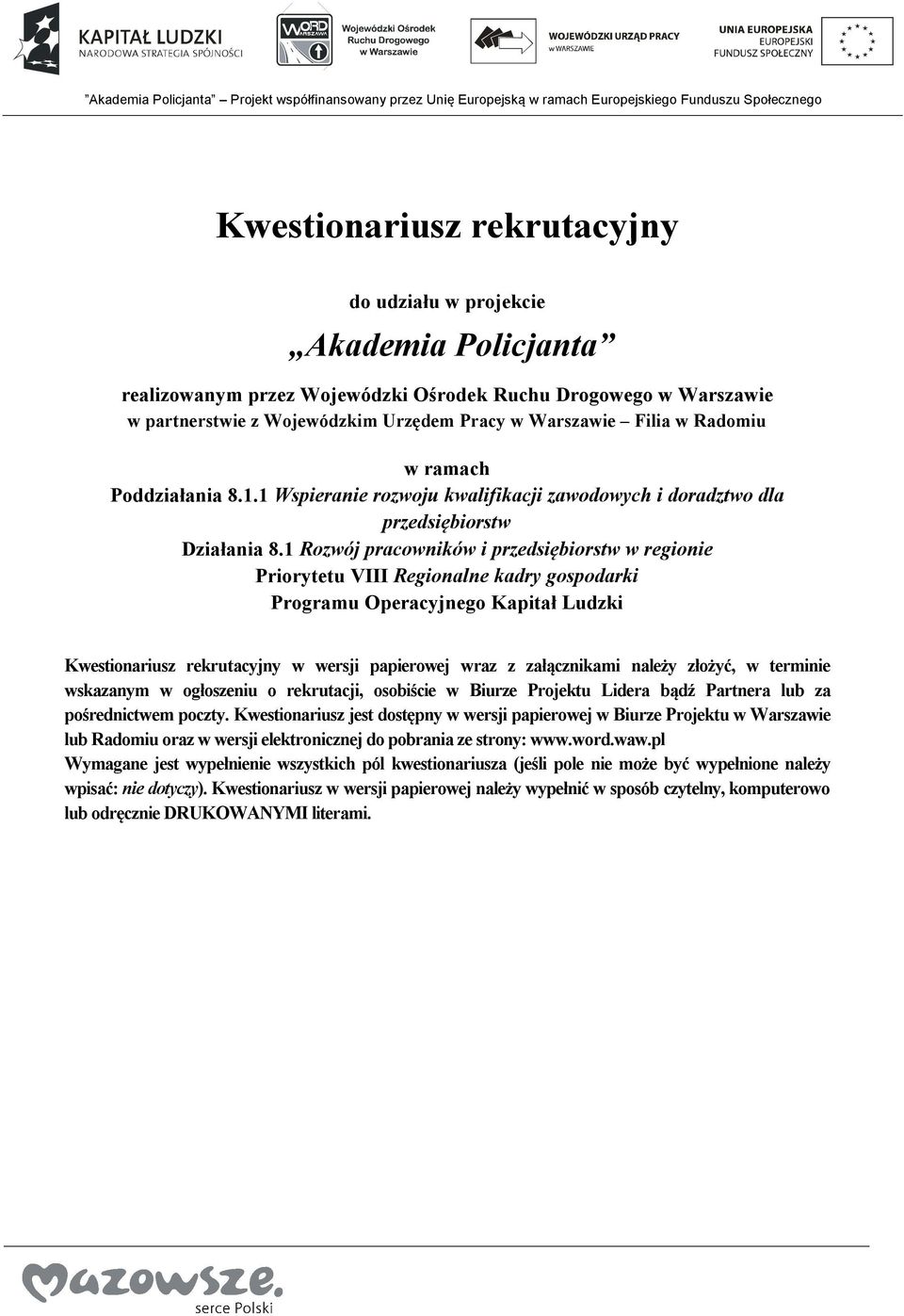 1 Rozwój pracowników i przedsiębiorstw w regionie Priorytetu VIII Regionalne kadry gospodarki Programu Operacyjnego Kapitał Ludzki Kwestionariusz rekrutacyjny w wersji papierowej wraz z załącznikami