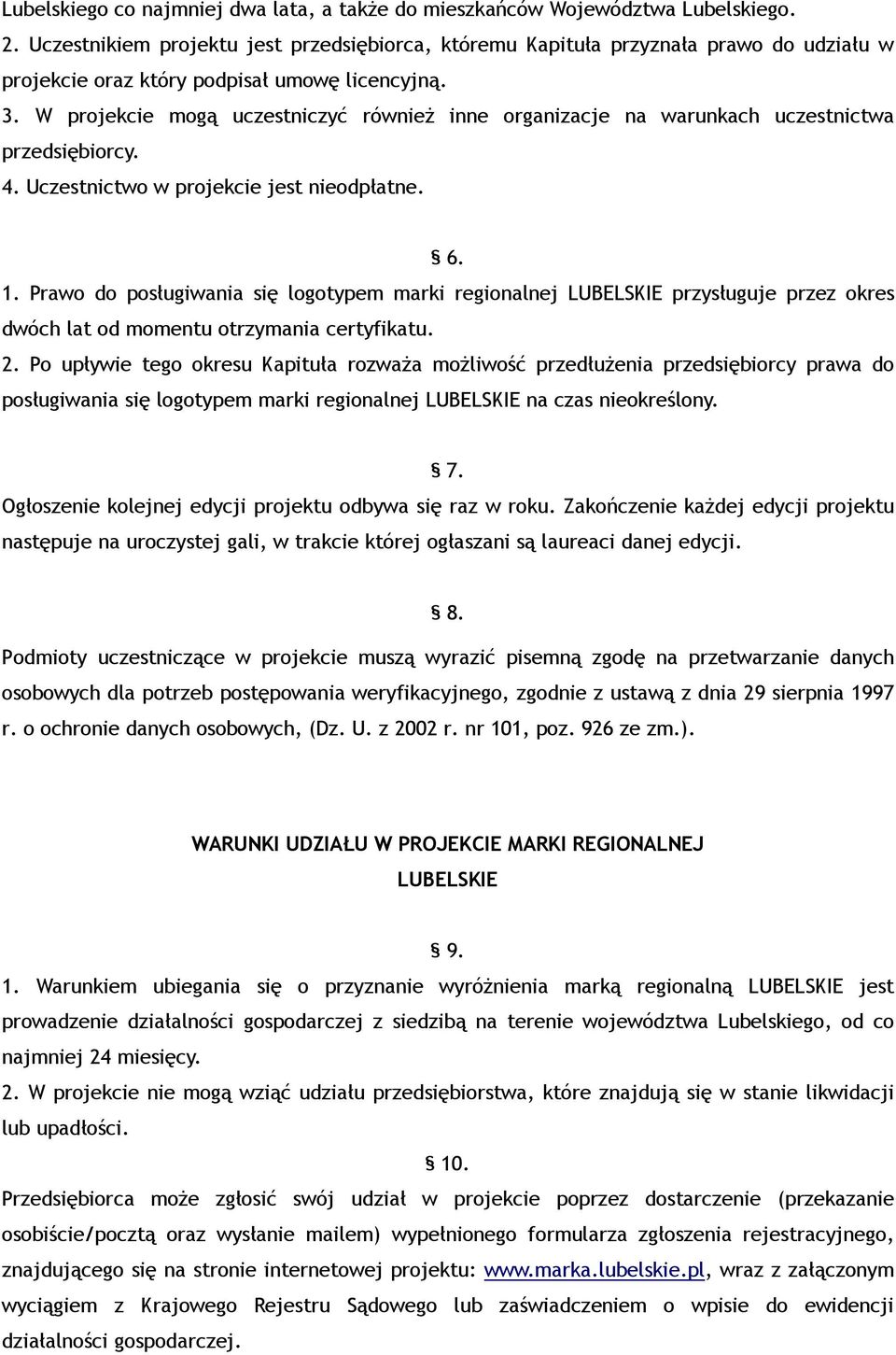 W projekcie mogą uczestniczyć równieŝ inne organizacje na warunkach uczestnictwa przedsiębiorcy. 4. Uczestnictwo w projekcie jest nieodpłatne. 6. 1.