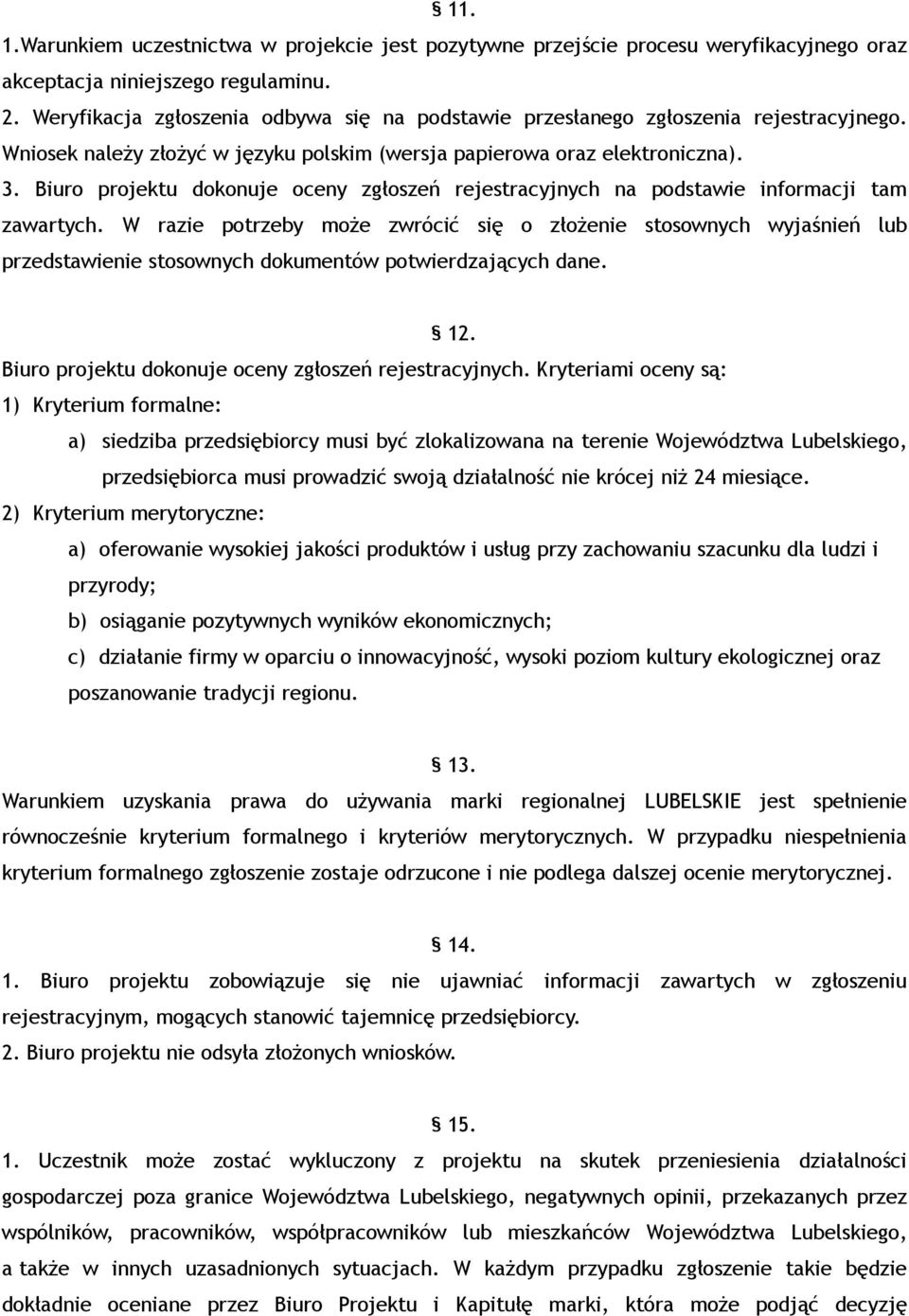 Biuro projektu dokonuje oceny zgłoszeń rejestracyjnych na podstawie informacji tam zawartych.