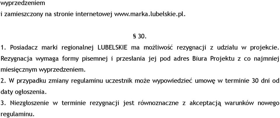 Rezygnacja wymaga formy pisemnej i przesłania jej pod adres Biura Projektu z co najmniej miesięcznym wyprzedzeniem. 2.