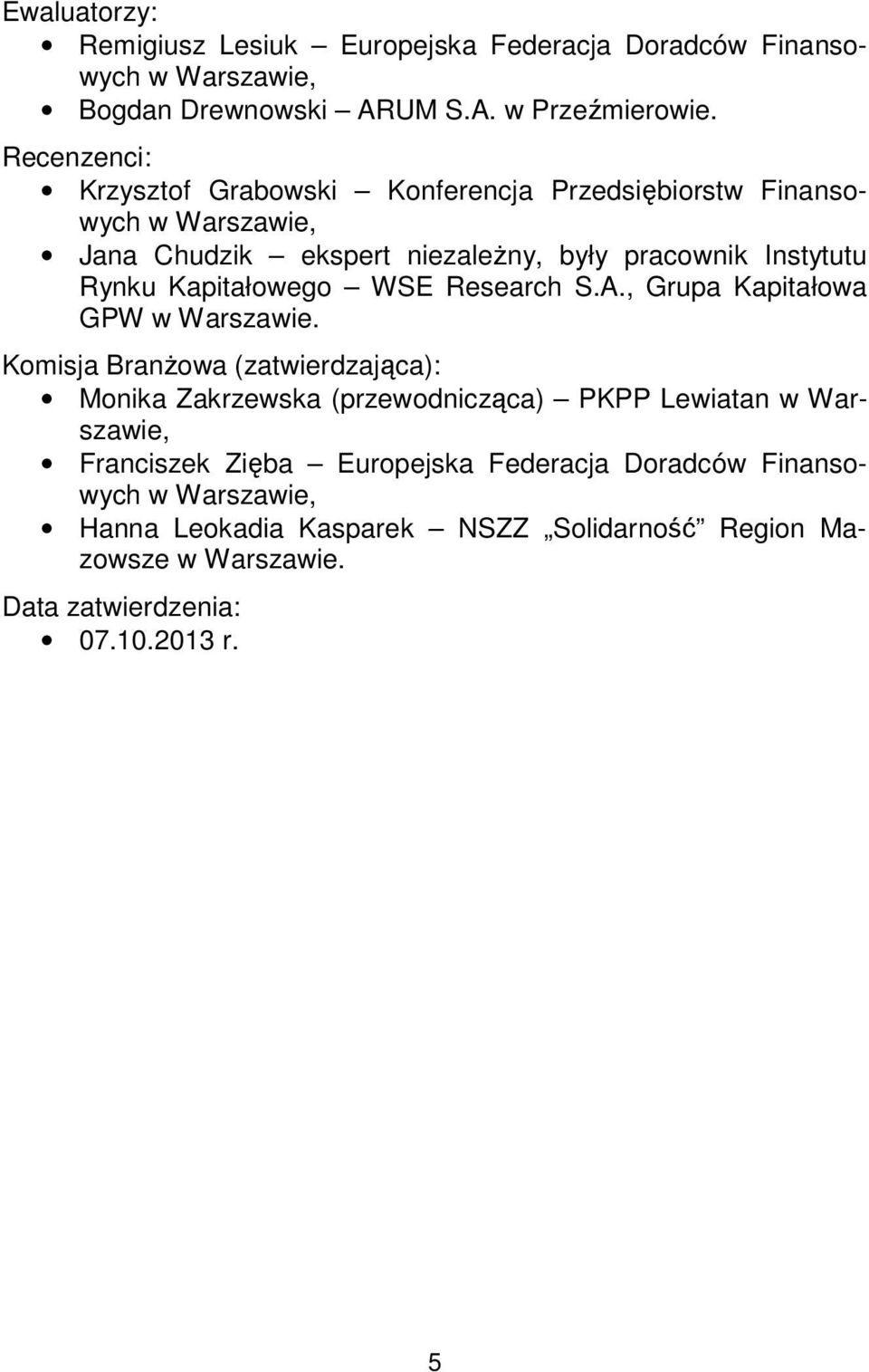 Kapitałowego WSE Research S.A., Grupa Kapitałowa GPW w Warszawie.