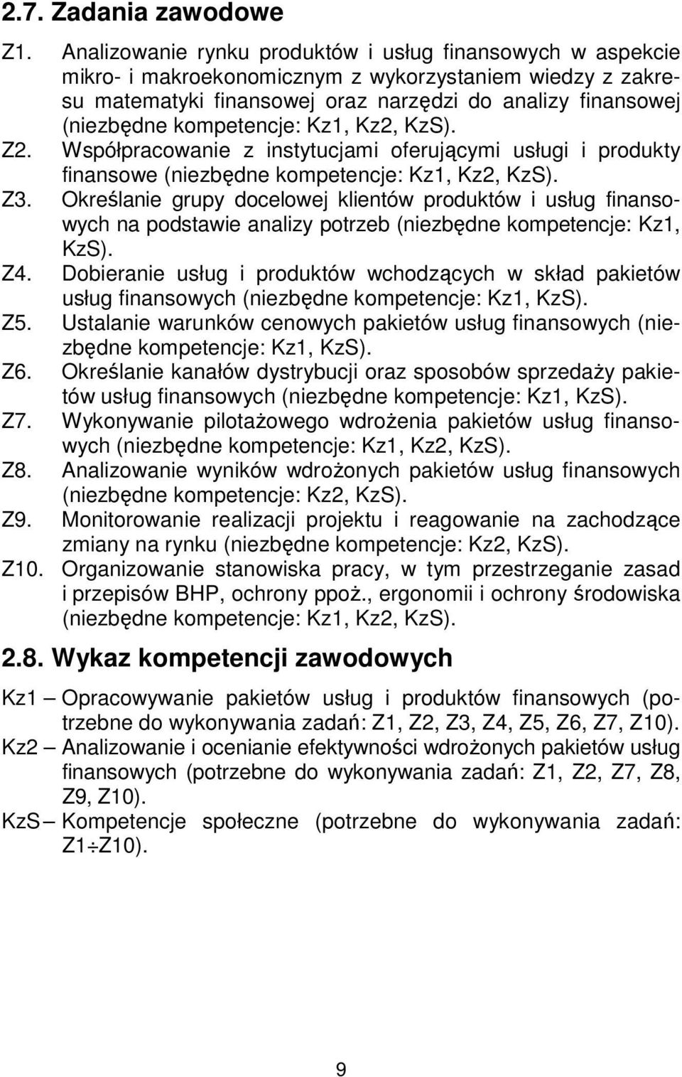 kompetencje: Kz1, Kz2, KzS). Z2. Współpracowanie z instytucjami oferującymi usługi i produkty finansowe (niezbędne kompetencje: Kz1, Kz2, KzS). Z3.