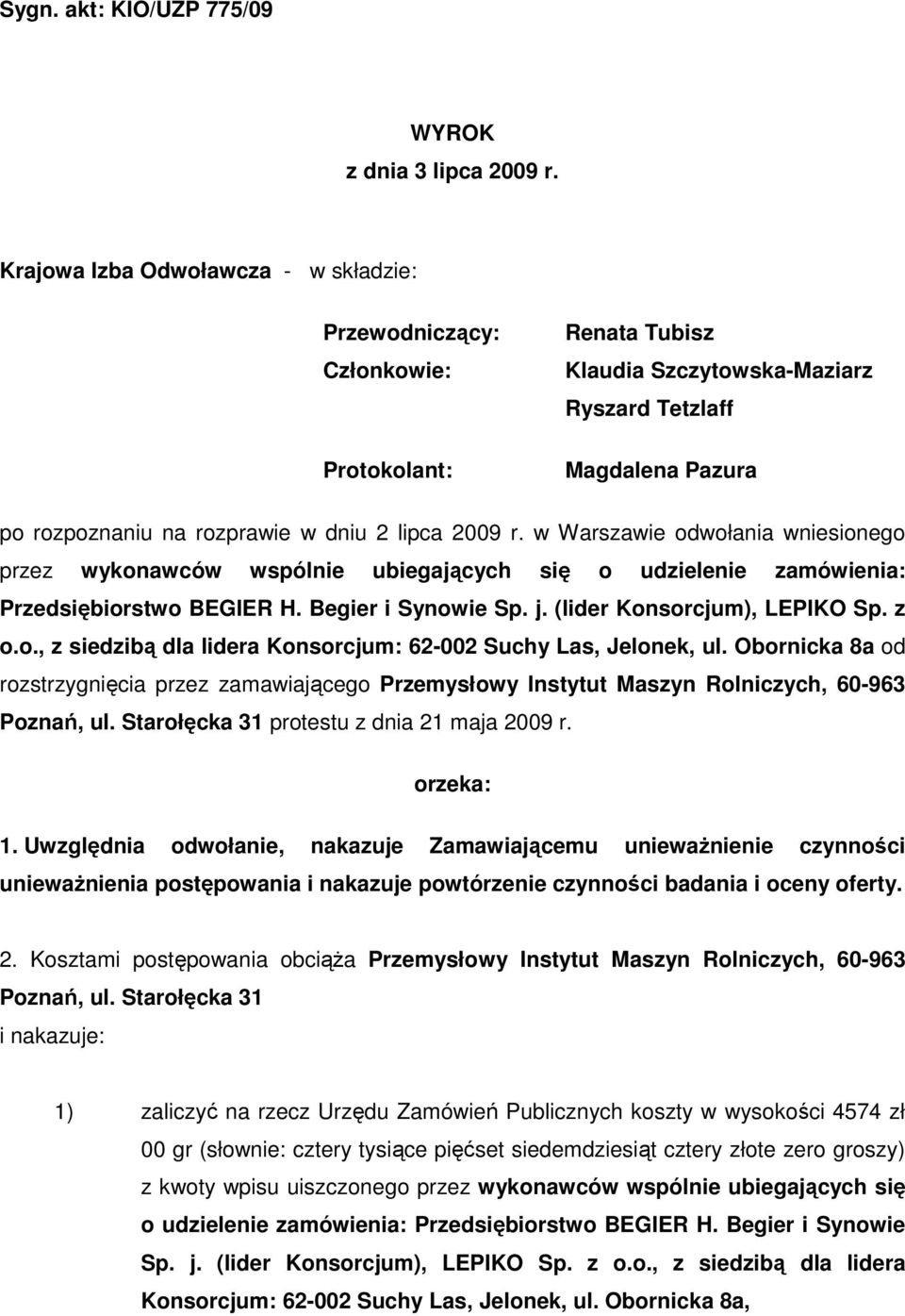 2009 r. w Warszawie odwołania wniesionego przez wykonawców wspólnie ubiegających się o udzielenie zamówienia: Przedsiębiorstwo BEGIER H. Begier i Synowie Sp. j. (lider Konsorcjum), LEPIKO Sp. z o.o., z siedzibą dla lidera Konsorcjum: 62-002 Suchy Las, Jelonek, ul.