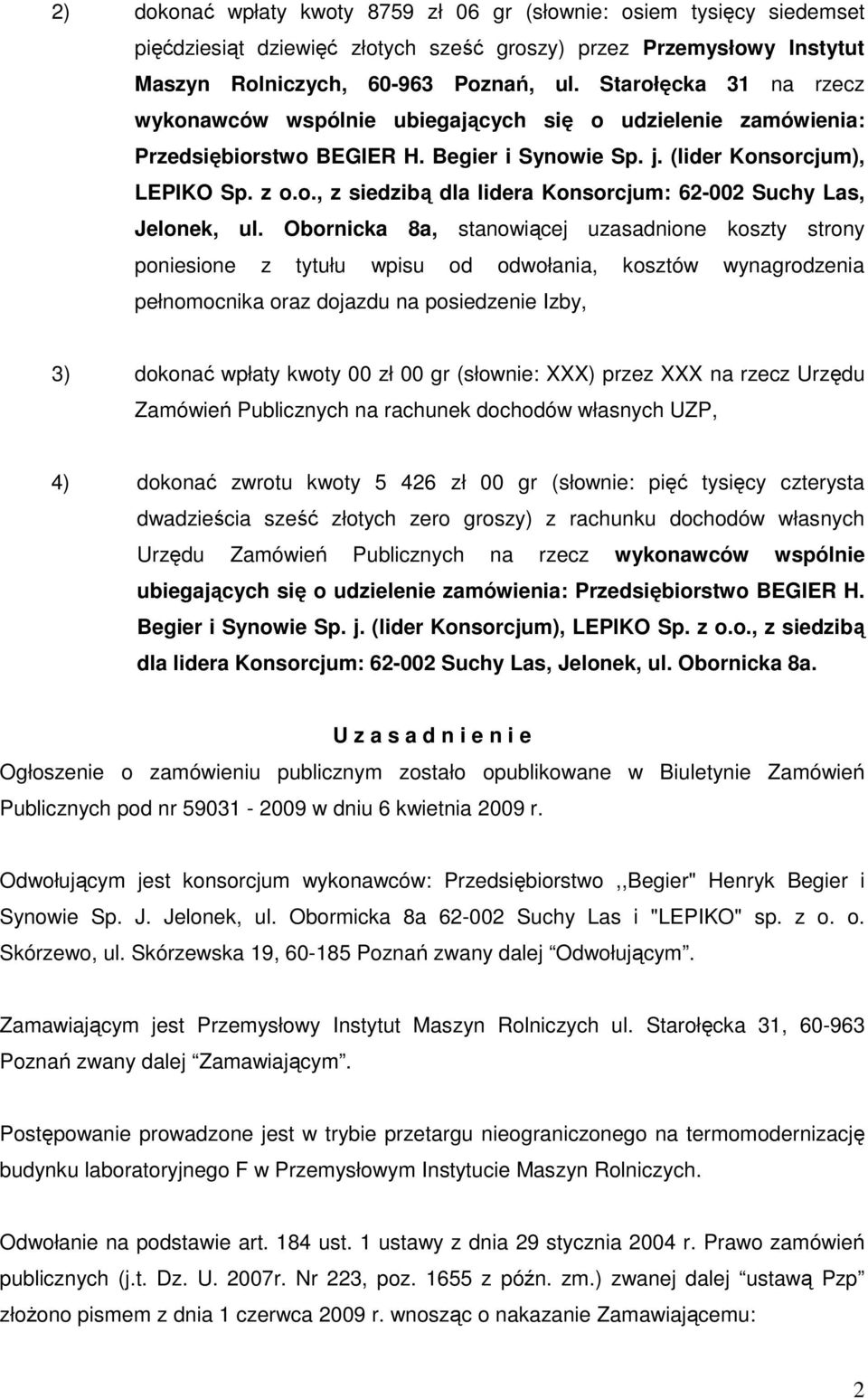 Obornicka 8a, stanowiącej uzasadnione koszty strony poniesione z tytułu wpisu od odwołania, kosztów wynagrodzenia pełnomocnika oraz dojazdu na posiedzenie Izby, 3) dokonać wpłaty kwoty 00 zł 00 gr