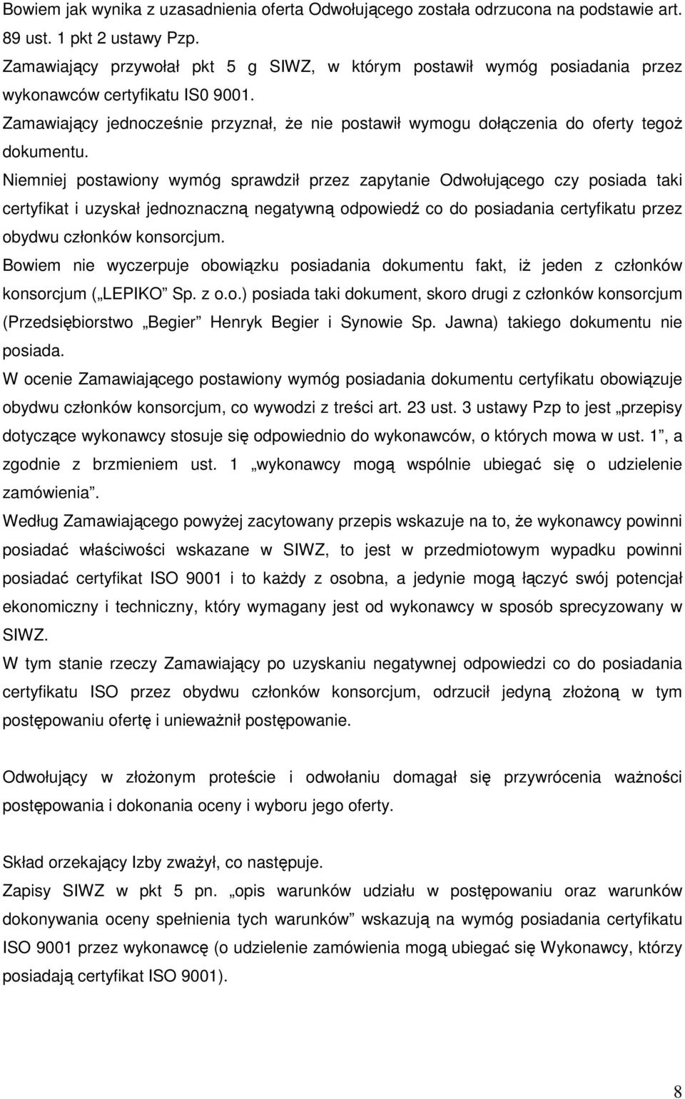 Zamawiający jednocześnie przyznał, Ŝe nie postawił wymogu dołączenia do oferty tegoŝ dokumentu.