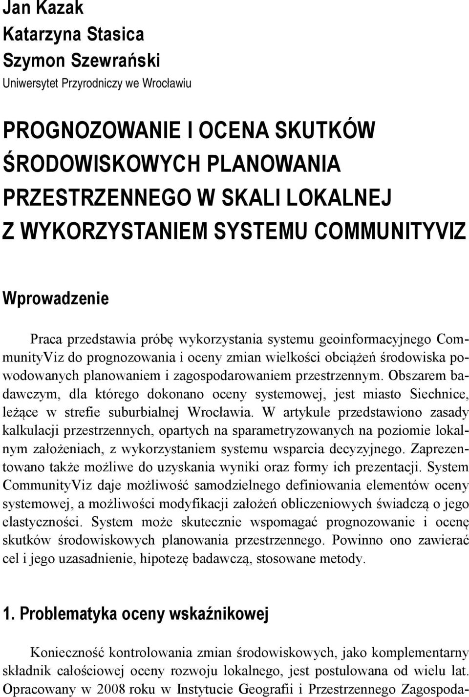 zagospodarowaniem przestrzennym. Obszarem badawczym, dla którego dokonano oceny systemowej, jest miasto Siechnice, leżące w strefie suburbialnej Wrocławia.