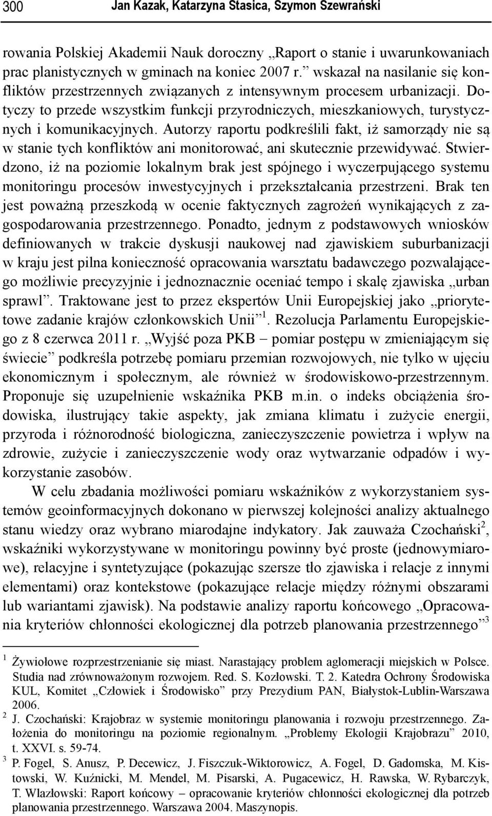 Autorzy raportu podkreślili fakt, iż samorządy nie są w stanie tych konfliktów ani monitorować, ani skutecznie przewidywać.