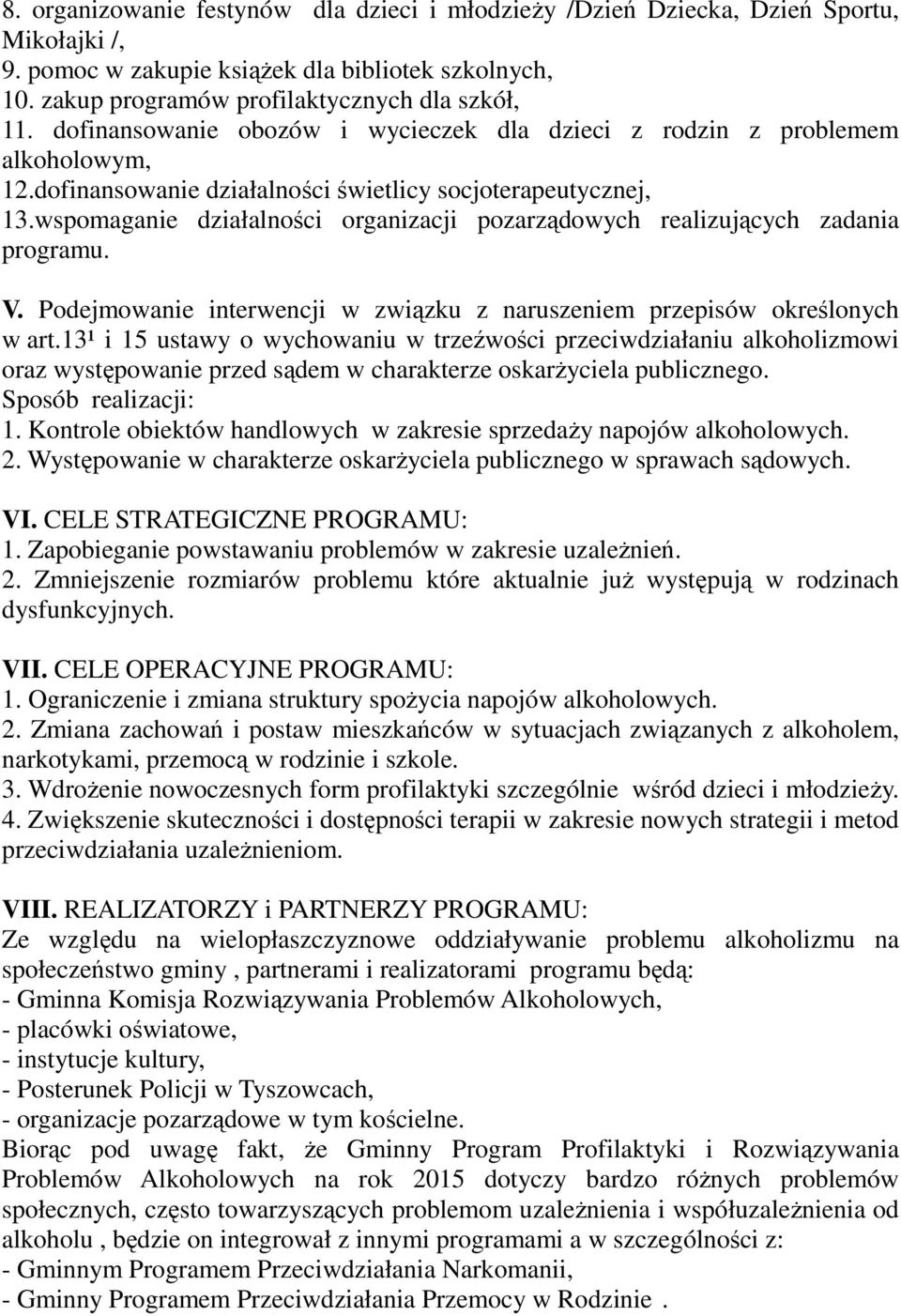 wspomaganie działalności organizacji pozarządowych realizujących zadania programu. V. Podejmowanie interwencji w związku z naruszeniem przepisów określonych w art.