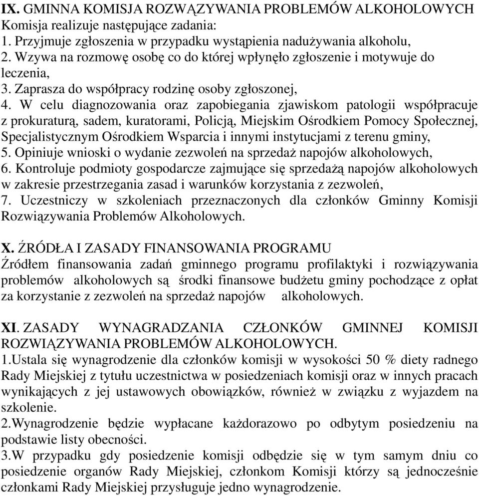 W celu diagnozowania oraz zapobiegania zjawiskom patologii współpracuje z prokuraturą, sadem, kuratorami, Policją, Miejskim Ośrodkiem Pomocy Społecznej, Specjalistycznym Ośrodkiem Wsparcia i innymi