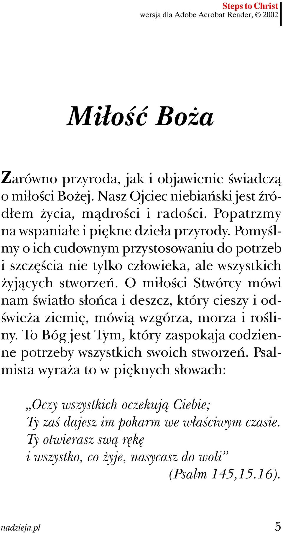 O miłości Stwórcy mówi nam światło słońca i deszcz, który cieszy i odświeża ziemię, mówią wzgórza, morza i rośliny.