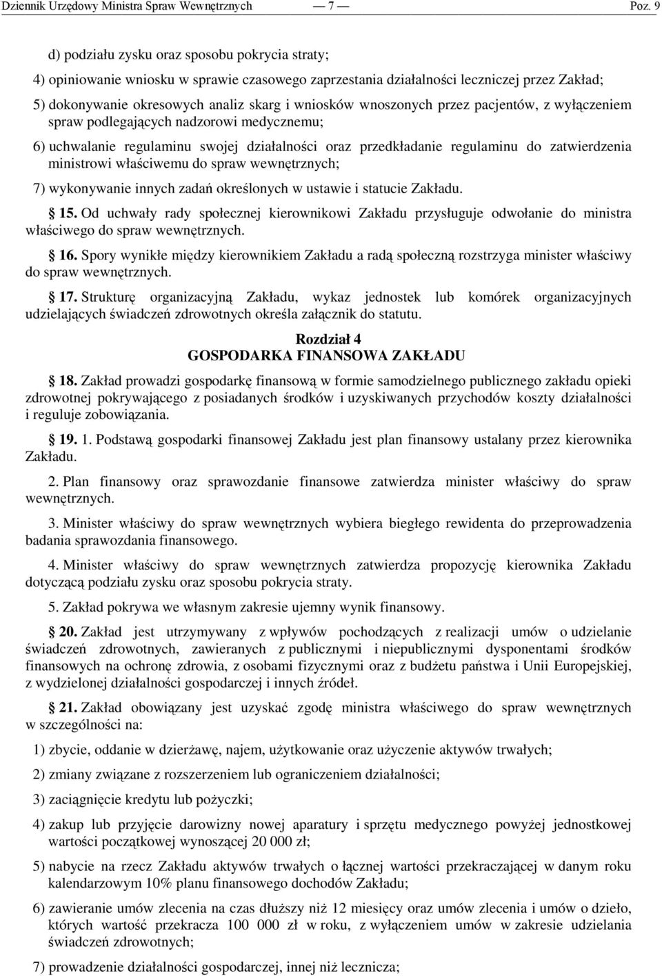 do spraw wewnętrznych; 7) wykonywanie innych zadań określonych w ustawie i statucie Zakładu. 15.