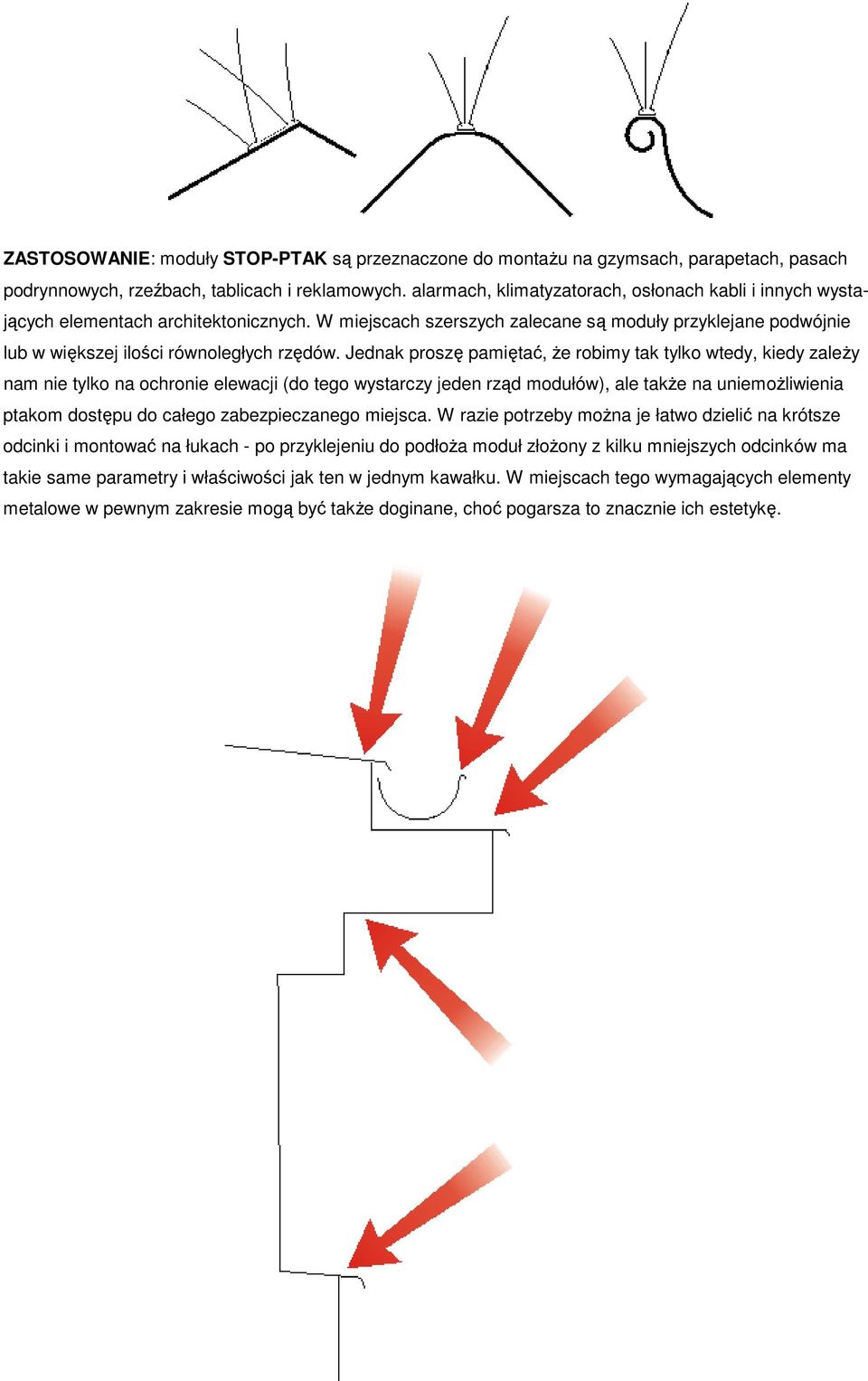 Jednak proszę pamiętać, Ŝe robimy tak tylko wtedy, kiedy zaleŝy nam nie tylko na ochronie elewacji (do tego wystarczy jeden rząd modułów), ale takŝe na uniemoŝliwienia ptakom dostępu do całego