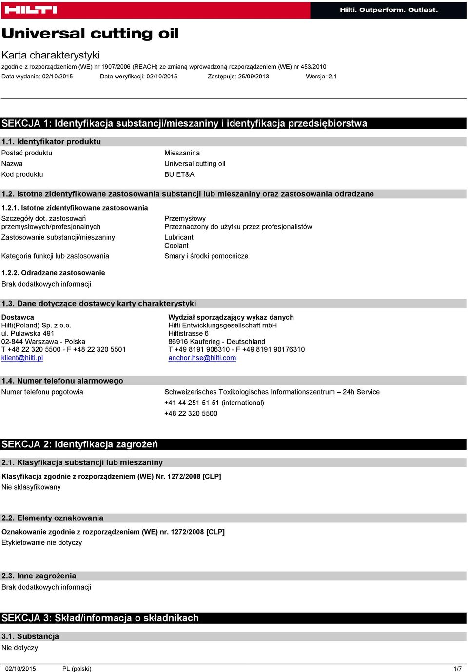 zastosowań przemysłowych/profesjonalnych Zastosowanie substancji/mieszaniny Kategoria funkcji lub zastosowania Przemysłowy Przeznaczony do użytku przez profesjonalistów Lubricant Coolant Smary i