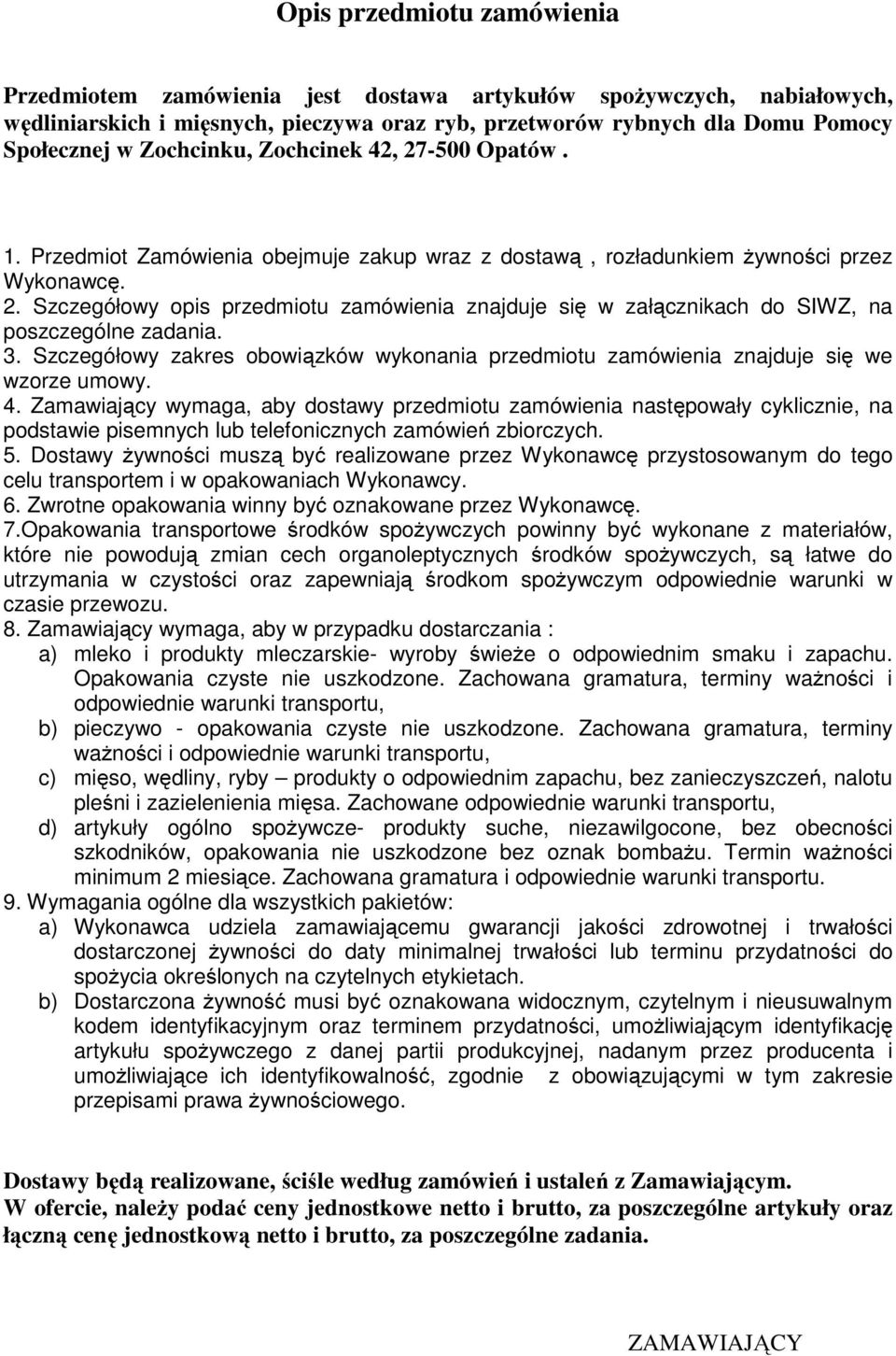 3. Szczegółowy zakres obowiązków wykonania przedmiotu zamówienia znajduje się we wzorze umowy. 4.
