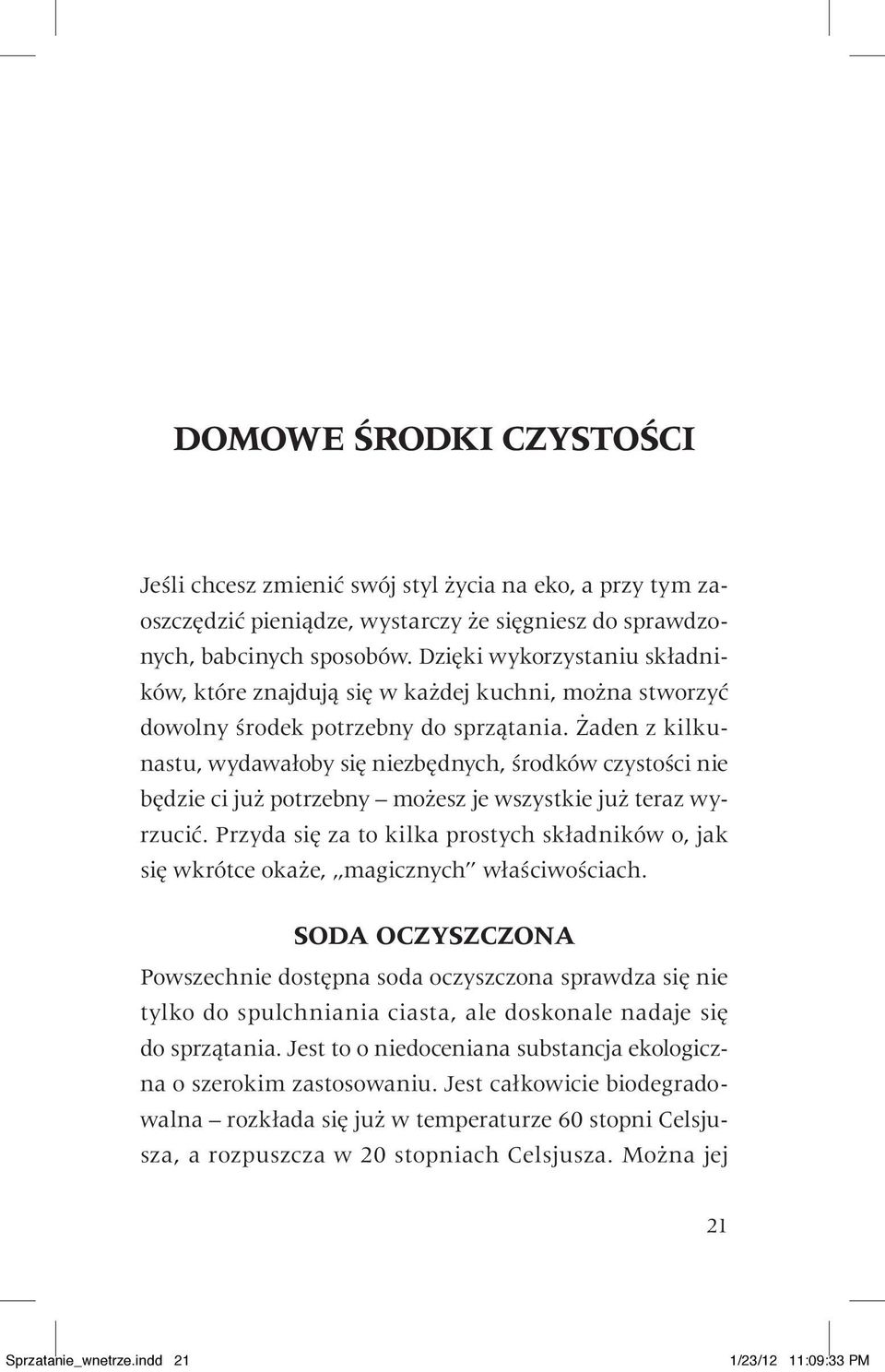 Żaden z kilkunastu, wydawałoby się niezbędnych, środków czystości nie będzie ci już potrzebny możesz je wszystkie już teraz wyrzucić.