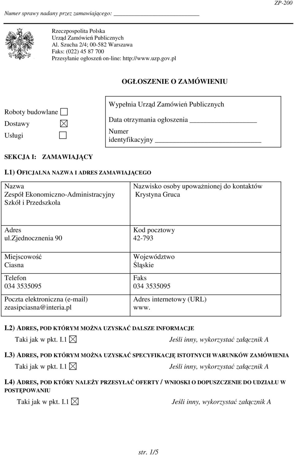 1) OFICJALNA NAZWA I ADRES ZAMAWIAJĄCEGO Zespół EkonomicznoAdministracyjny Szkół i Przedszkola Krystyna Gruca ul.zjednocznenia 90 Ciasna 034 3535095 zeasipciasna@interia.