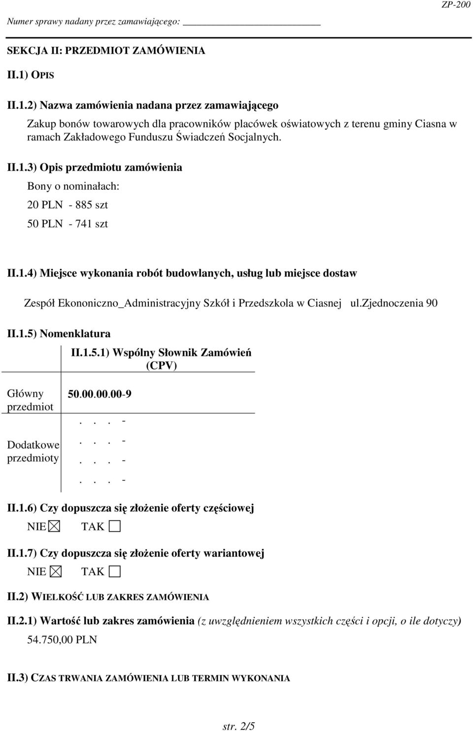 1.4) Miejsce wykonania robót budowlanych, usług lub miejsce dostaw Zespół Ekononiczno_Administracyjny Szkół i Przedszkola w Ciasnej ul.zjednoczenia 90 II.1.5)