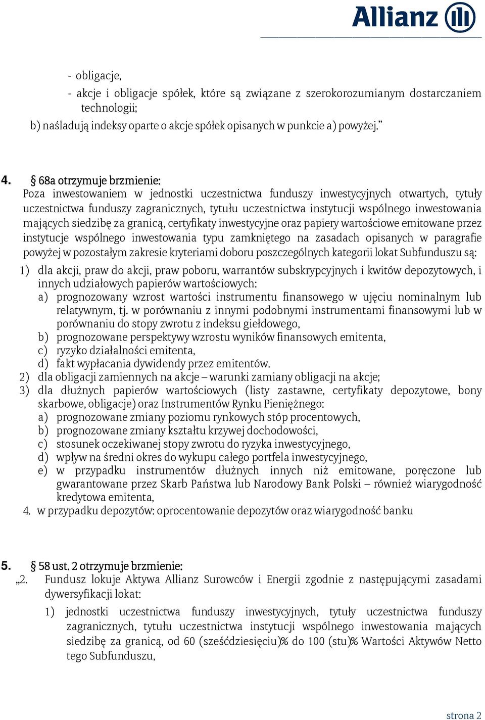 emitowane przez instytucje wspólnego inwestowania typu zamkniętego na zasadach opisanych w paragrafie powyżej w pozostałym zakresie kryteriami doboru poszczególnych kategorii lokat Subfunduszu są: 1)