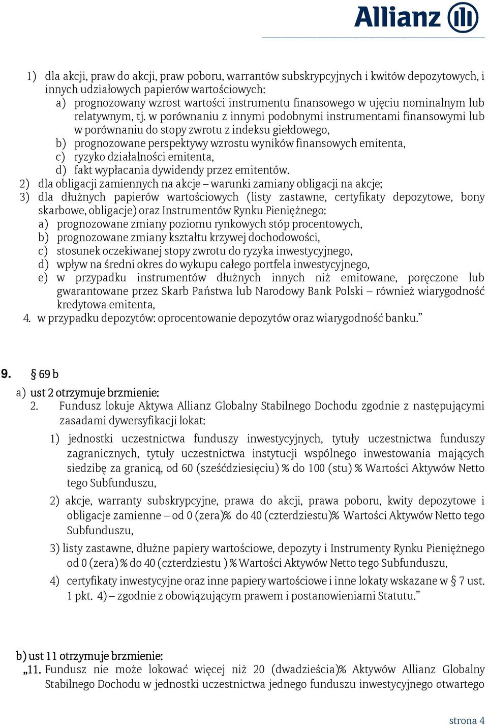 w porównaniu z innymi podobnymi instrumentami finansowymi lub w porównaniu do stopy zwrotu z indeksu giełdowego, b) prognozowane perspektywy wzrostu wyników finansowych emitenta, c) ryzyko