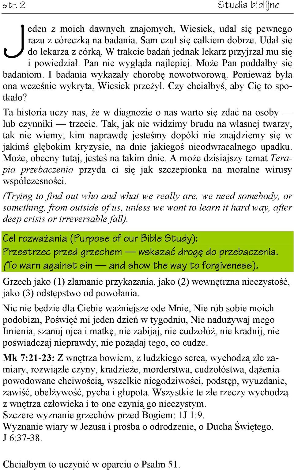 Ponieważ była ona wcześnie wykryta, Wiesiek przeżył. Czy chciałbyś, aby Cię to spotkało? Ta historia uczy nas, że w diagnozie o nas warto się zdać na osoby lub czynniki trzecie.