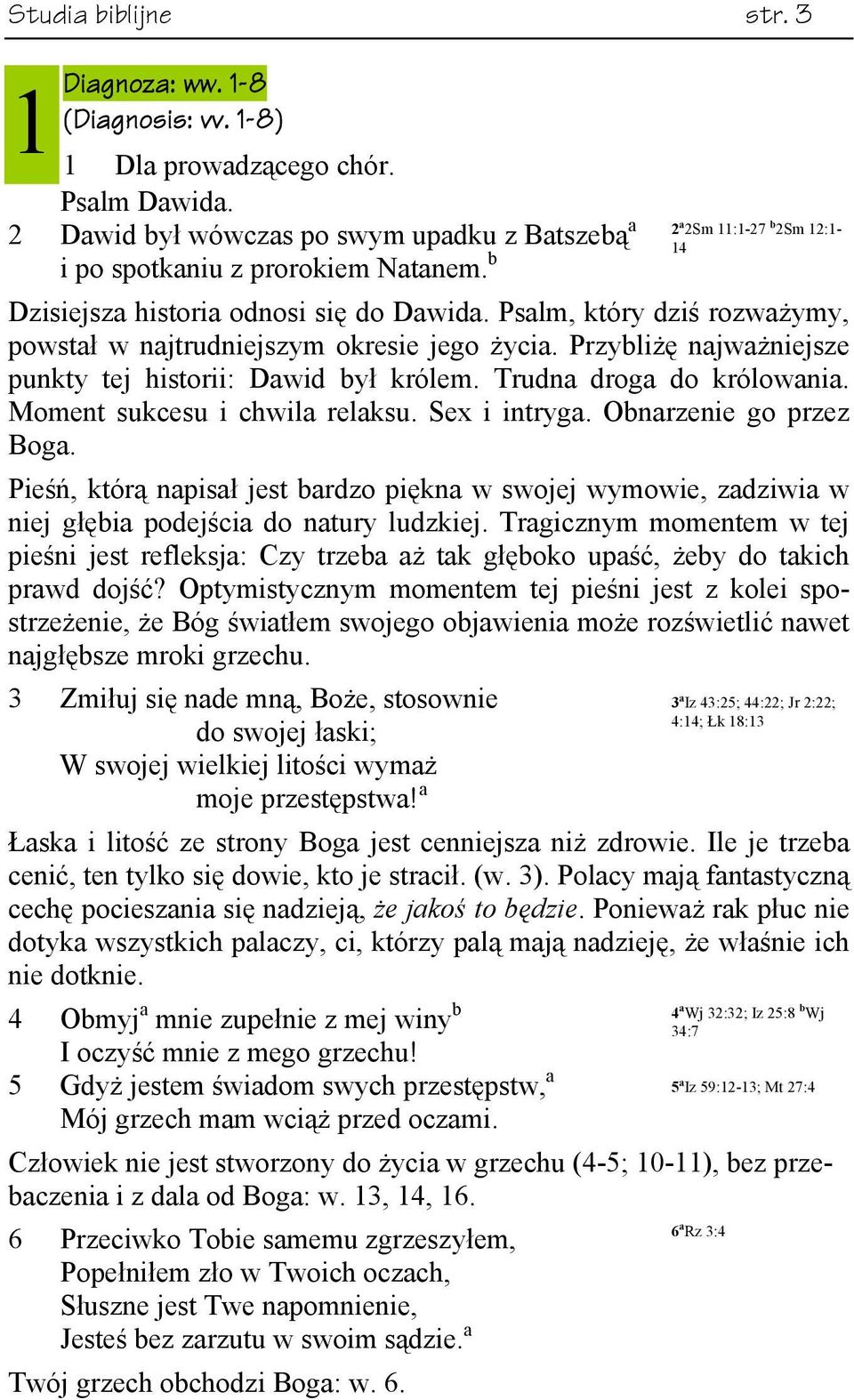 Trudna droga do królowania. Moment sukcesu i chwila relaksu. Sex i intryga. Obnarzenie go przez Boga.