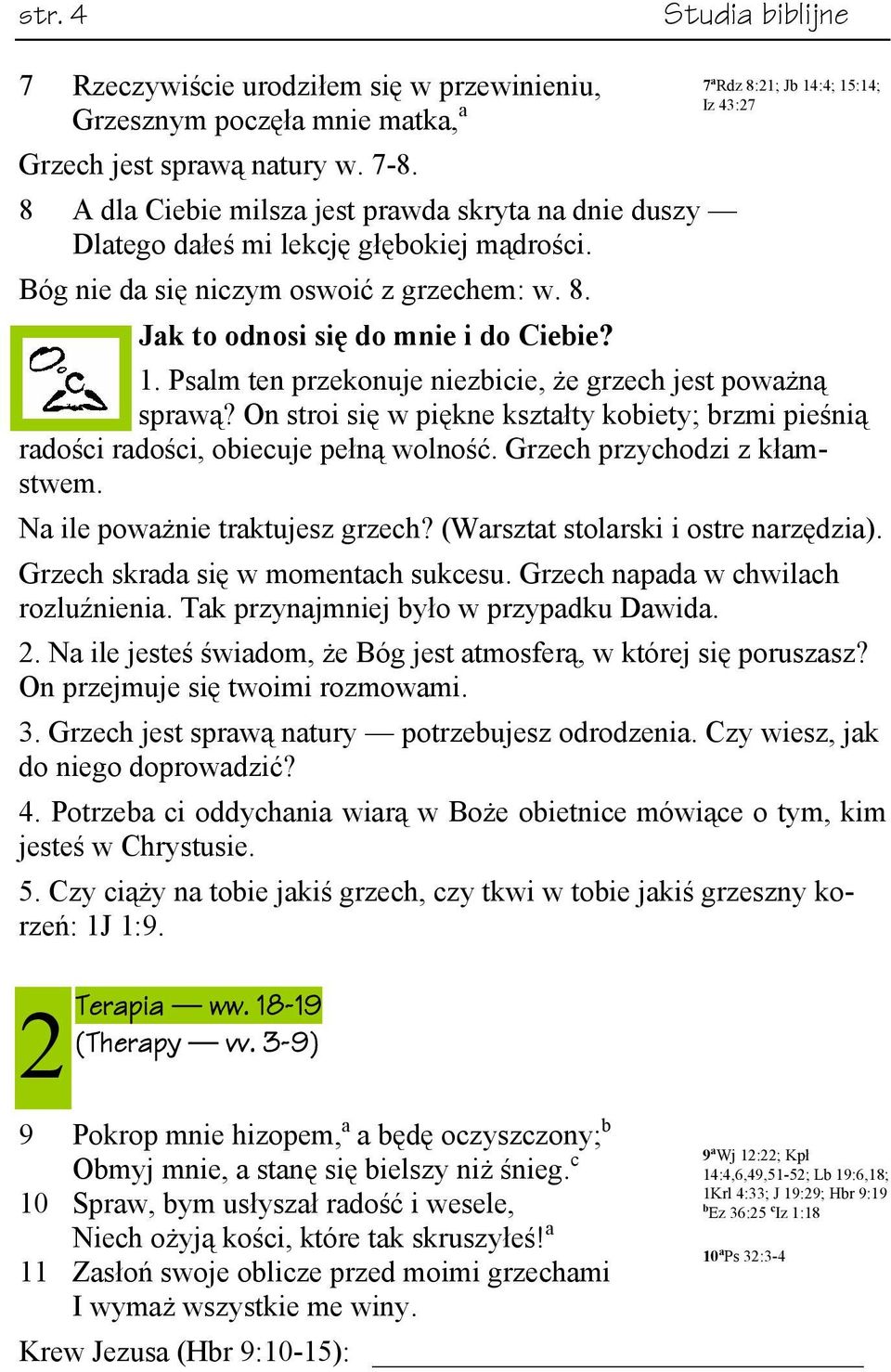 Psalm ten przekonuje niezbicie, że grzech jest poważną sprawą? On stroi się w piękne kształty kobiety; brzmi pieśnią radości radości, obiecuje pełną wolność. Grzech przychodzi z kłamstwem.