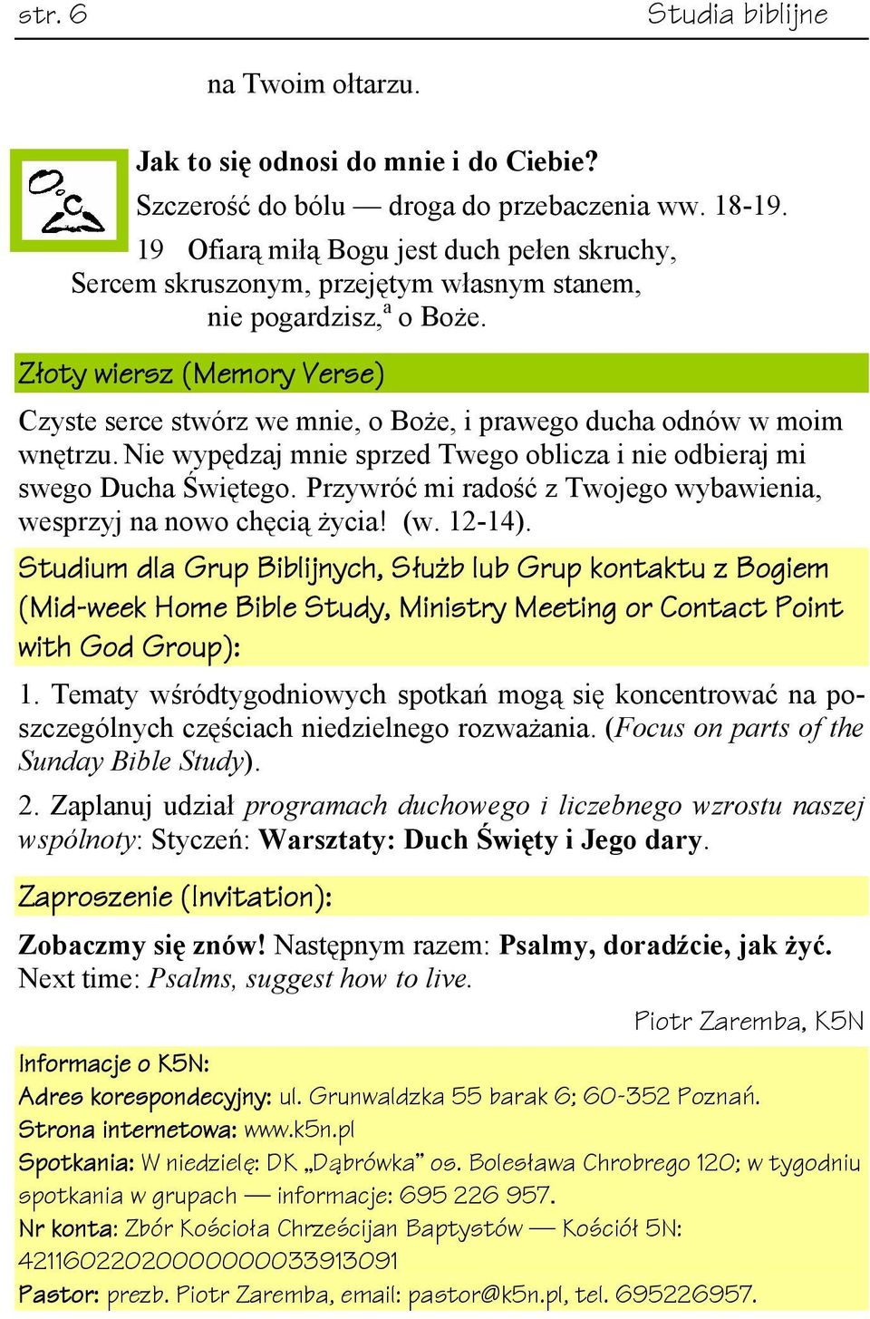 Złoty wiersz (Memory Verse) Czyste serce stwórz we mnie, o Boże, i prawego ducha odnów w moim wnętrzu. Nie wypędzaj mnie sprzed Twego oblicza i nie odbieraj mi swego Ducha Świętego.