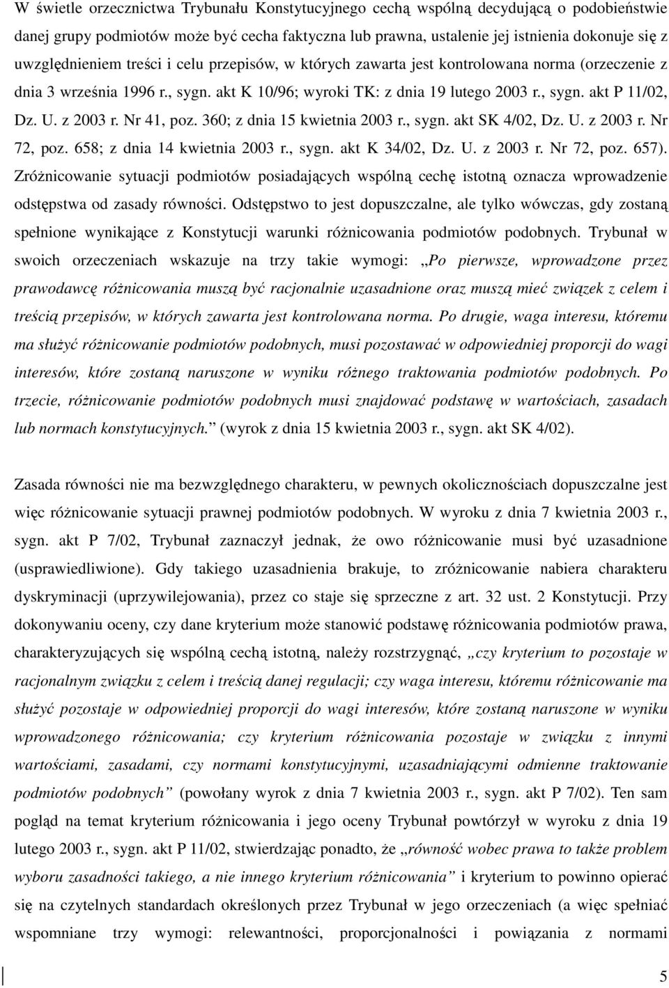 U. z 2003 r. Nr 41, poz. 360; z dnia 15 kwietnia 2003 r., sygn. akt SK 4/02, Dz. U. z 2003 r. Nr 72, poz. 658; z dnia 14 kwietnia 2003 r., sygn. akt K 34/02, Dz. U. z 2003 r. Nr 72, poz. 657).