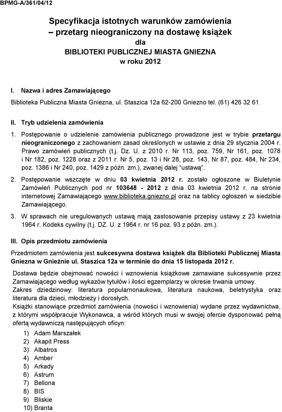 Postępowanie o udzielenie zamówienia publicznego prowadzone jest w trybie przetargu nieograniczonego z zachowaniem zasad określonych w ustawie z dnia 29 stycznia 2004 r. Prawo zamówień publicznych (t.