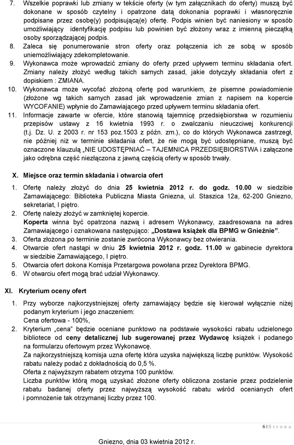 Zaleca się ponumerowanie stron oferty oraz połączenia ich ze sobą w sposób uniemożliwiający zdekompletowanie. 9. Wykonawca może wprowadzić zmiany do oferty przed upływem terminu składania ofert.