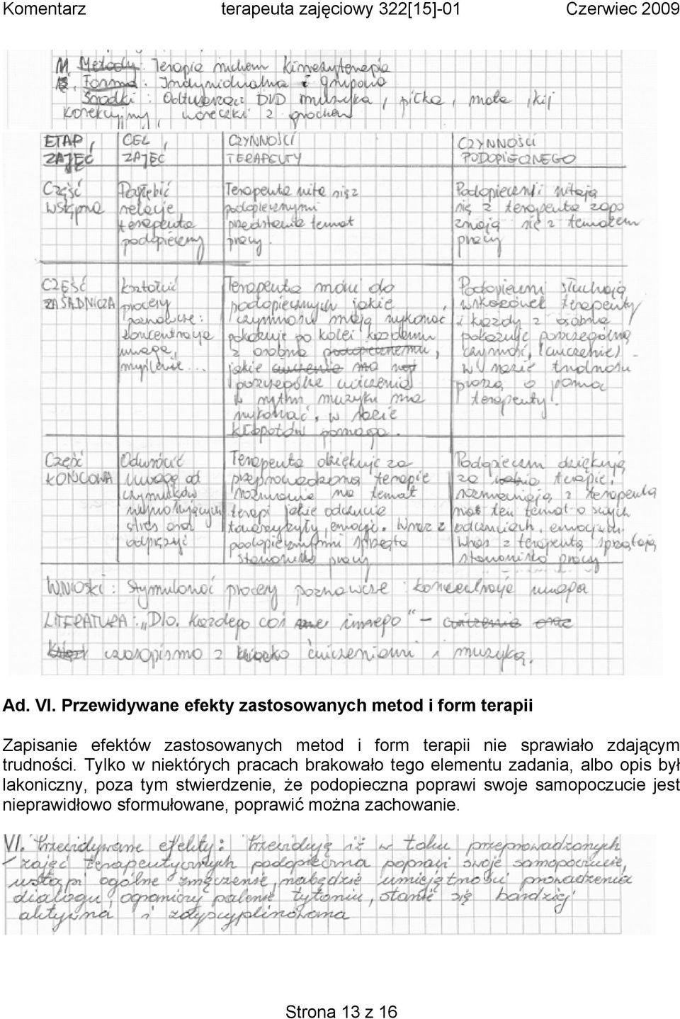 i form terapii nie sprawiało zdającym trudności.