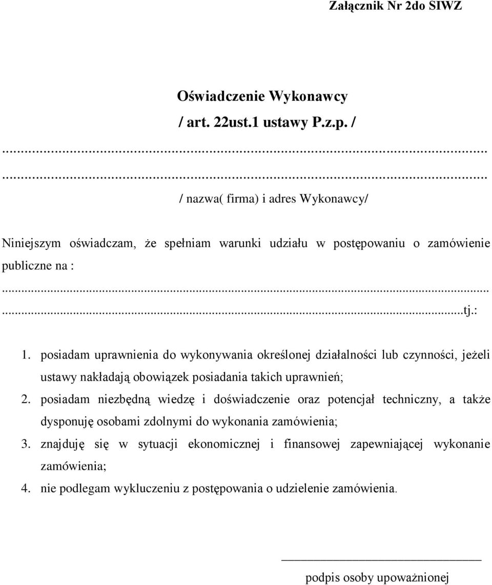 : 1. posiadam uprawnienia do wykonywania określonej działalności lub czynności, jeŝeli ustawy nakładają obowiązek posiadania takich uprawnień; 2.