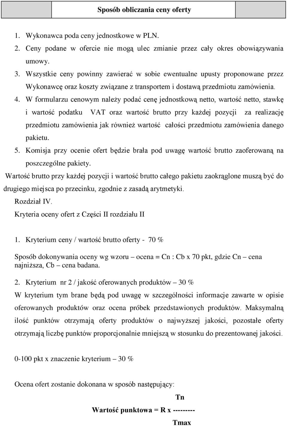 W formularzu cenowym naleŝy podać cenę jednostkową netto, wartość netto, stawkę i wartość podatku VAT oraz wartość brutto przy kaŝdej pozycji za realizację przedmiotu zamówienia jak równieŝ wartość
