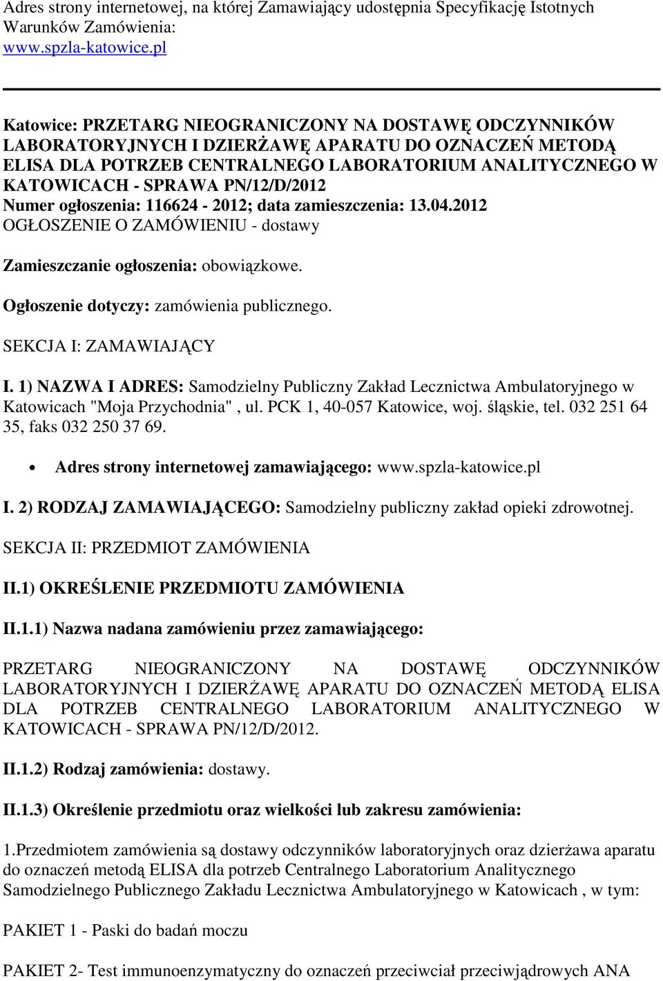 PN/12/D/2012 Numer ogłoszenia: 116624-2012; data zamieszczenia: 13.04.2012 OGŁOSZENIE O ZAMÓWIENIU - dostawy Zamieszczanie ogłoszenia: obowiązkowe. Ogłoszenie dotyczy: zamówienia publicznego.