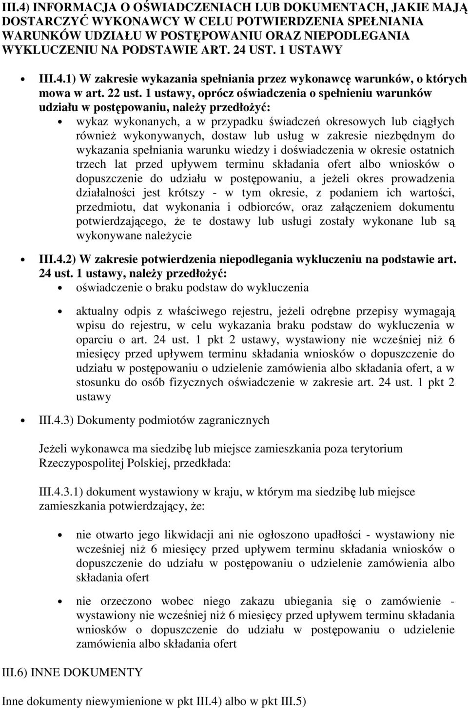 1 ustawy, oprócz oświadczenia o spełnieniu warunków udziału w postępowaniu, należy przedłożyć: wykaz wykonanych, a w przypadku świadczeń okresowych lub ciągłych również wykonywanych, dostaw lub usług