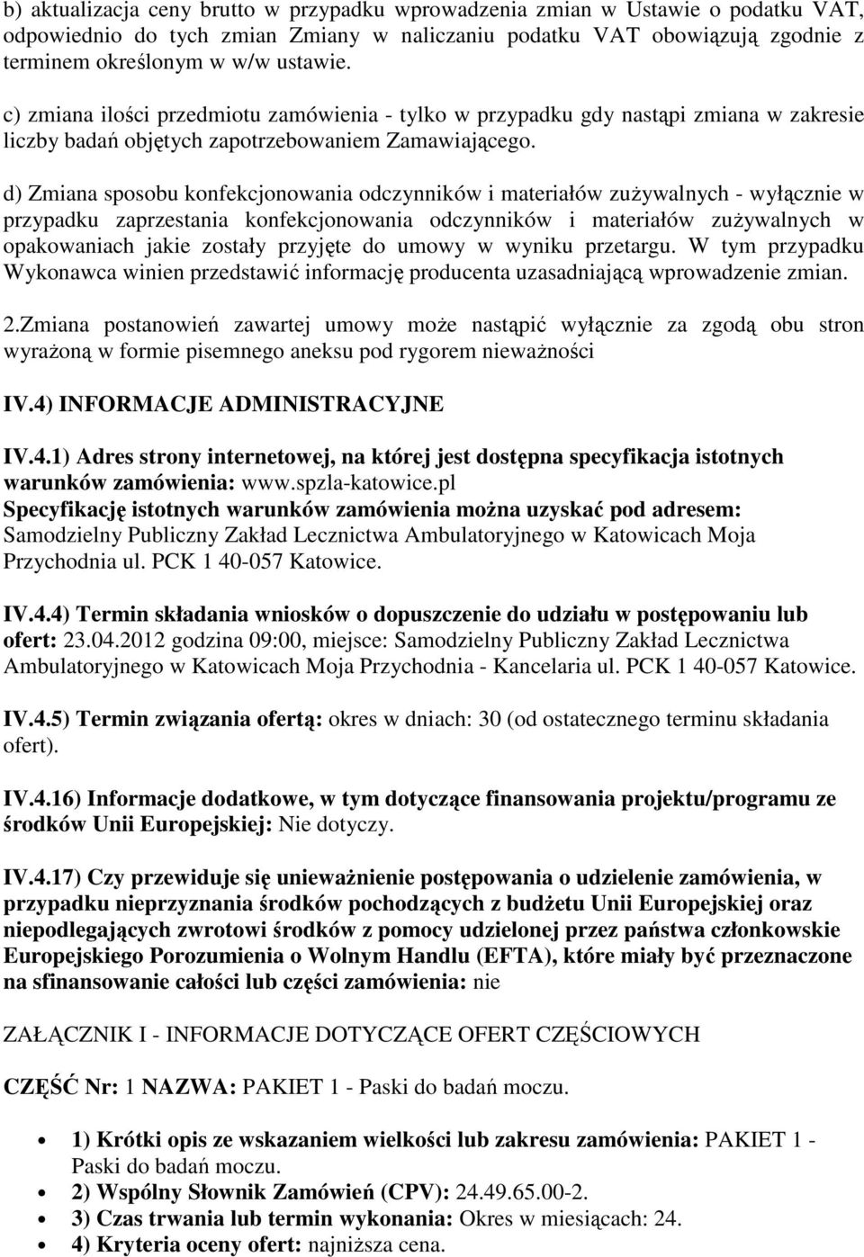 d) Zmiana sposobu konfekcjonowania odczynników i materiałów zużywalnych - wyłącznie w przypadku zaprzestania konfekcjonowania odczynników i materiałów zużywalnych w opakowaniach jakie zostały