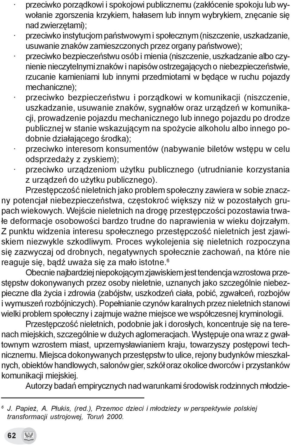 napisów ostrzegaj¹cych o niebezpieczeñstwie, rzucanie kamieniami lub innymi przedmiotami w bêd¹ce w ruchu pojazdy mechaniczne); przeciwko bezpieczeñstwu i porz¹dkowi w komunikacji (niszczenie,