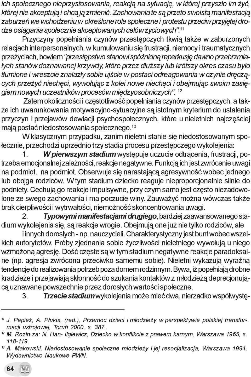 11 Przyczyny pope³niania czynów przestêpczych tkwi¹ tak e w zaburzonych relacjach interpersonalnych, w kumulowaniu siê frustracji, niemocy i traumatycznych prze yciach, bowiem "przestêpstwo stanowi