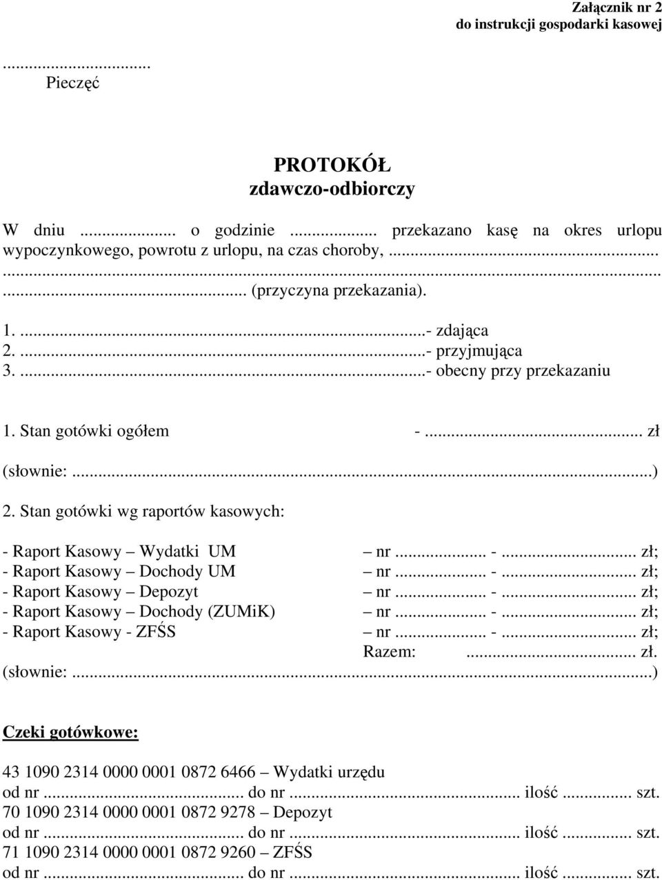 Stan gotówki wg raportów kasowych: - Raport Kasowy Wydatki UM nr... -... zł; - Raport Kasowy Dochody UM nr... -... zł; - Raport Kasowy Depozyt nr... -... zł; - Raport Kasowy Dochody (ZUMiK) nr... -... zł; - Raport Kasowy - ZFŚS nr.