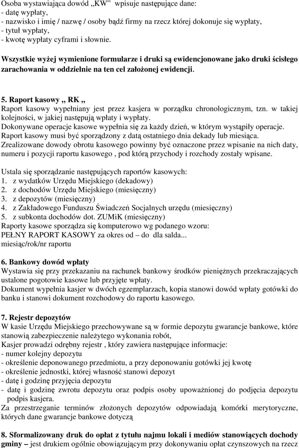 Raport kasowy RK Raport kasowy wypełniany jest przez kasjera w porządku chronologicznym, tzn. w takiej kolejności, w jakiej następują wpłaty i wypłaty.