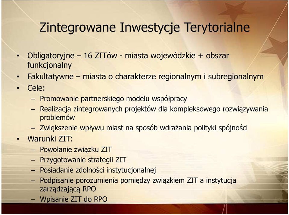 rozwiązywania problemów Zwiększenie wpływu miast na sposób wdrażania polityki spójności Warunki ZIT: Powołanie związku ZIT Przygotowanie