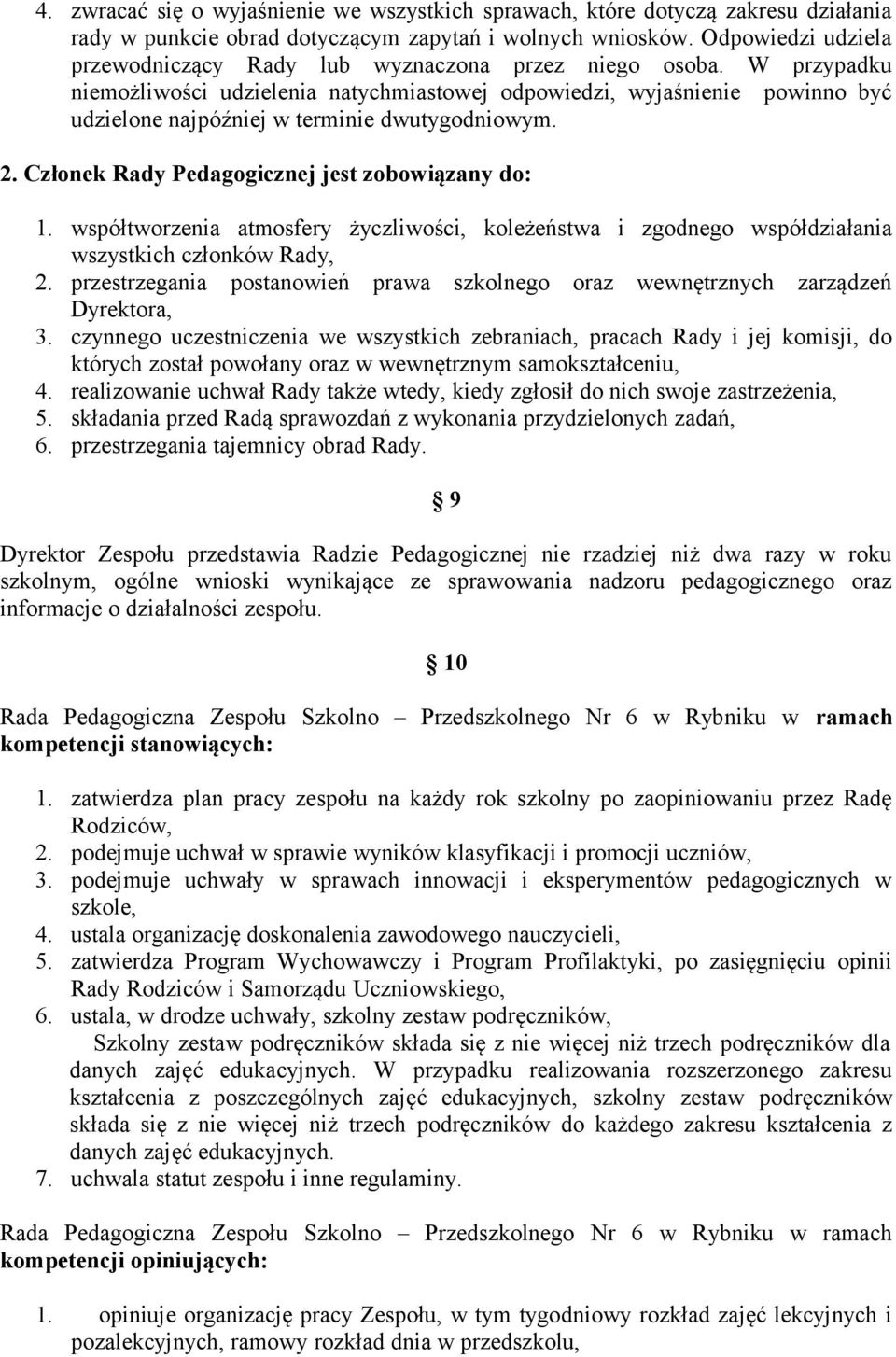 W przypadku niemożliwości udzielenia natychmiastowej odpowiedzi, wyjaśnienie powinno być udzielone najpóźniej w terminie dwutygodniowym. 2. Członek Rady Pedagogicznej jest zobowiązany do: 1.