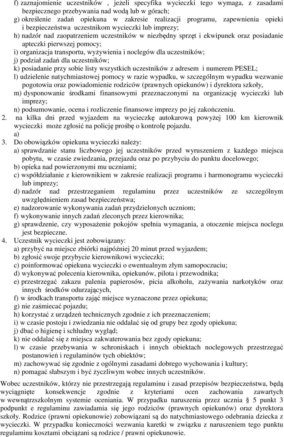 transportu, wyżywienia i noclegów dla uczestników; j) podział zadań dla uczestników; k) posiadanie przy sobie listy wszystkich uczestników z adresem i numerem PESEL; l) udzielenie natychmiastowej