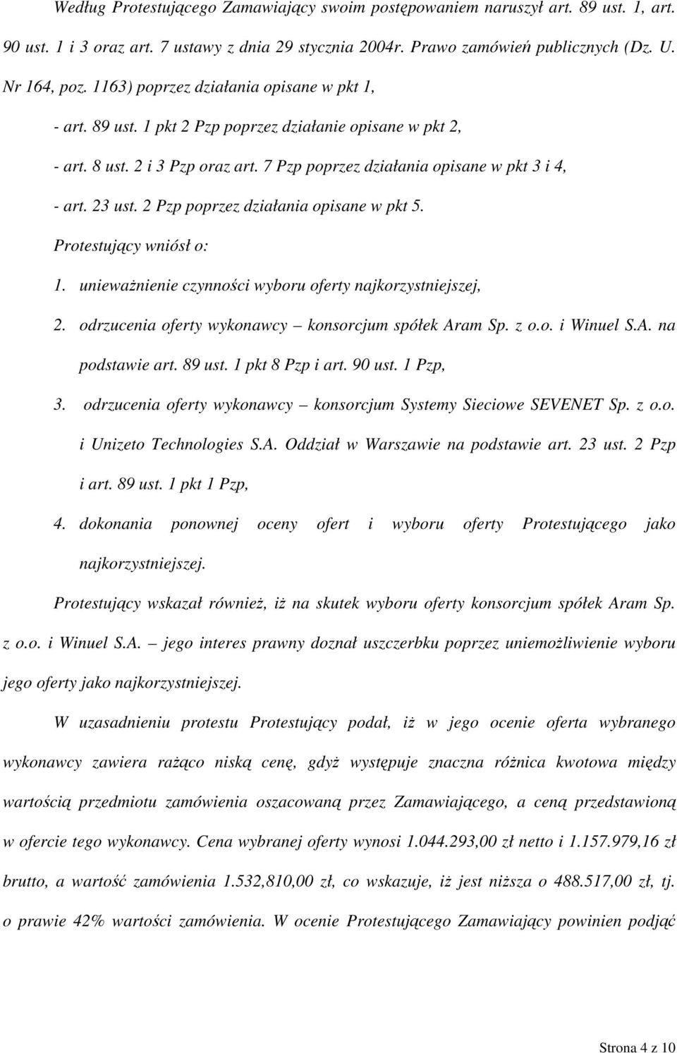 2 Pzp poprzez działania opisane w pkt 5. Protestujący wniósł o: 1. unieważnienie czynności wyboru oferty najkorzystniejszej, 2. odrzucenia oferty wykonawcy konsorcjum spółek Aram Sp. z o.o. i Winuel S.