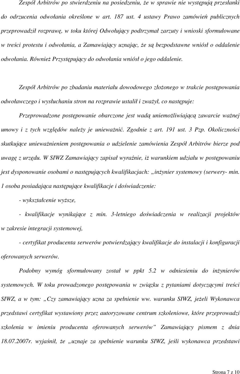 wniósł o oddalenie odwołania. Również Przystępujący do odwołania wniósł o jego oddalenie.