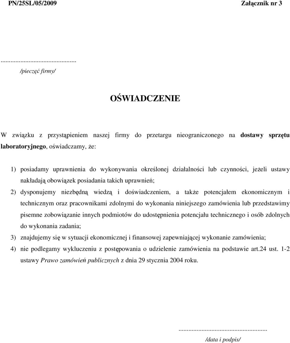 określonej działalności lub czynności, jeŝeli ustawy nakładają obowiązek posiadania takich uprawnień; 2) dysponujemy niezbędną wiedzą i doświadczeniem, a takŝe potencjałem ekonomicznym i technicznym