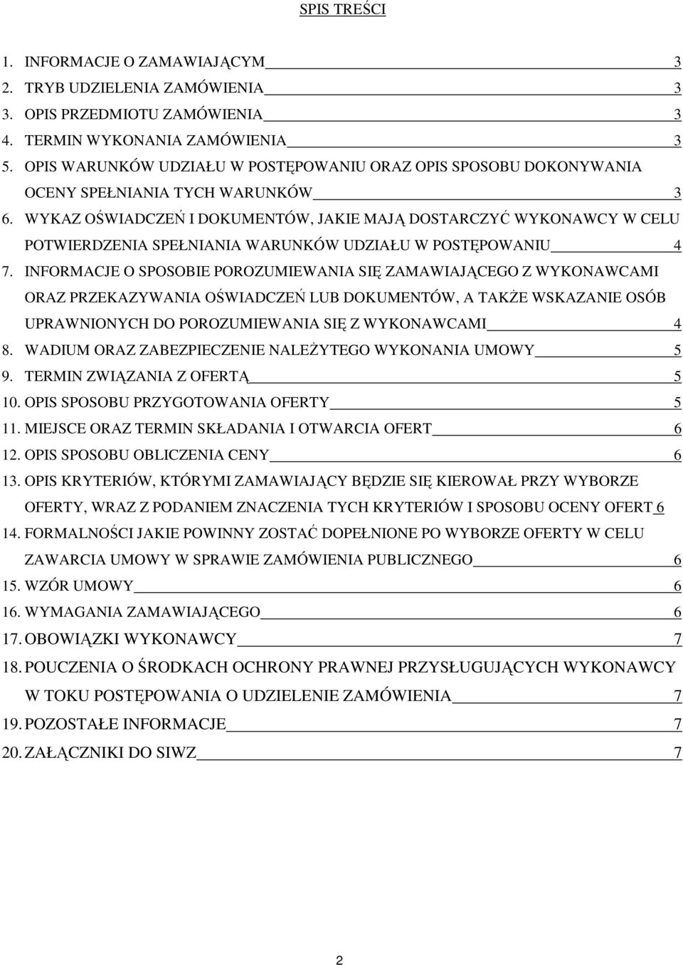 WYKAZ OŚWIADCZEŃ I DOKUMENTÓW, JAKIE MAJĄ DOSTARCZYĆ WYKONAWCY W CELU POTWIERDZENIA SPEŁNIANIA WARUNKÓW UDZIAŁU W POSTĘPOWANIU 4 7.