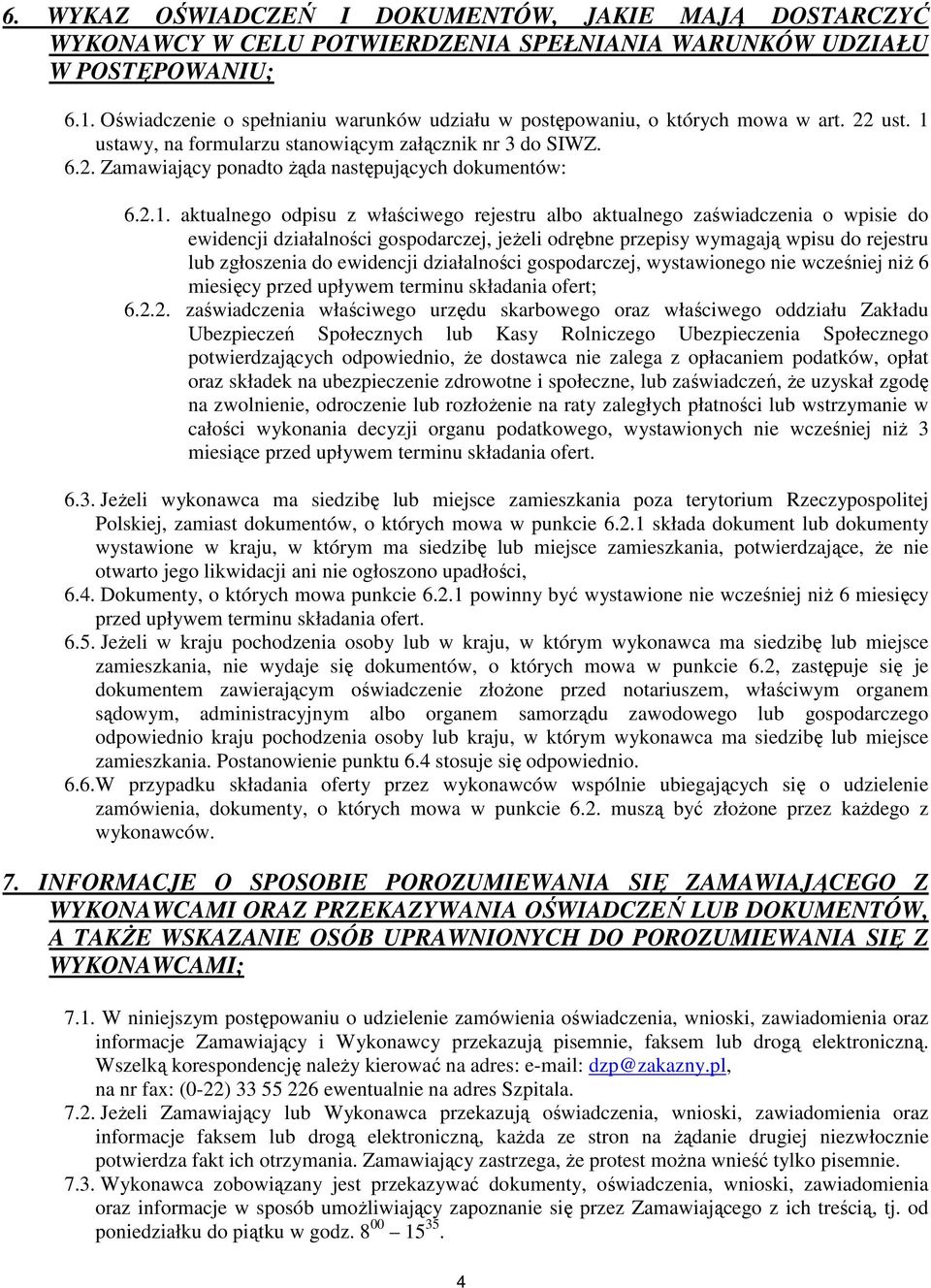 2.1. aktualnego odpisu z właściwego rejestru albo aktualnego zaświadczenia o wpisie do ewidencji działalności gospodarczej, jeŝeli odrębne przepisy wymagają wpisu do rejestru lub zgłoszenia do